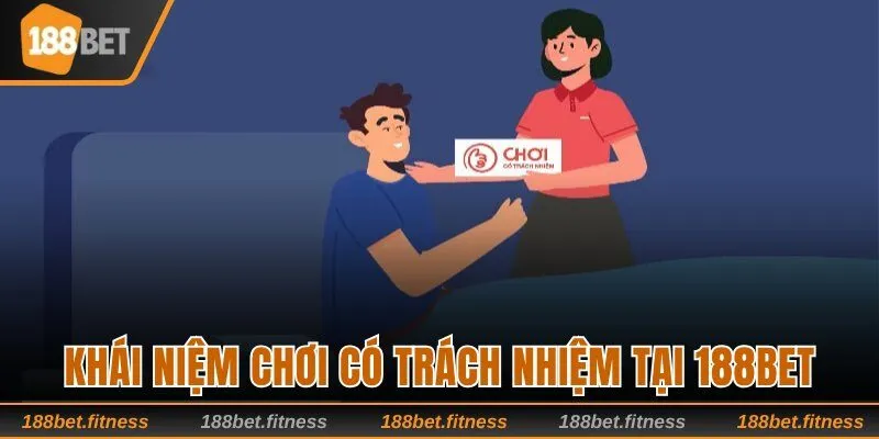 Tìm hiểu khái niệm chơi có trách nhiệm tại 188BET