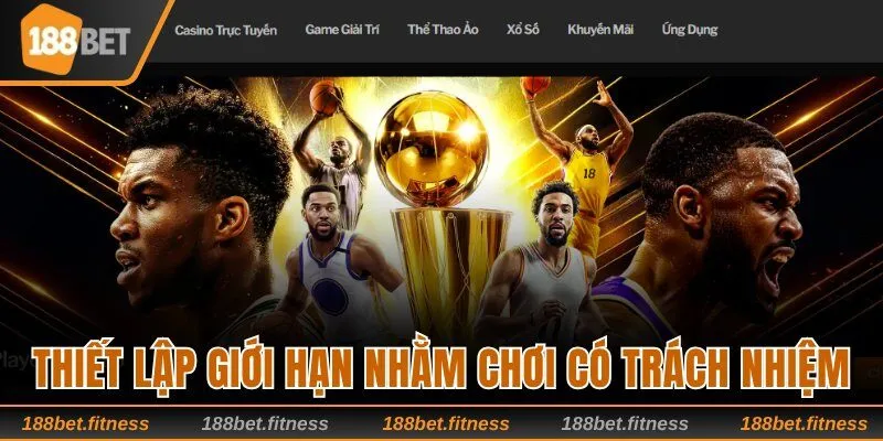 Thiết lập giới hạn nhằm chơi có trách nhiệm